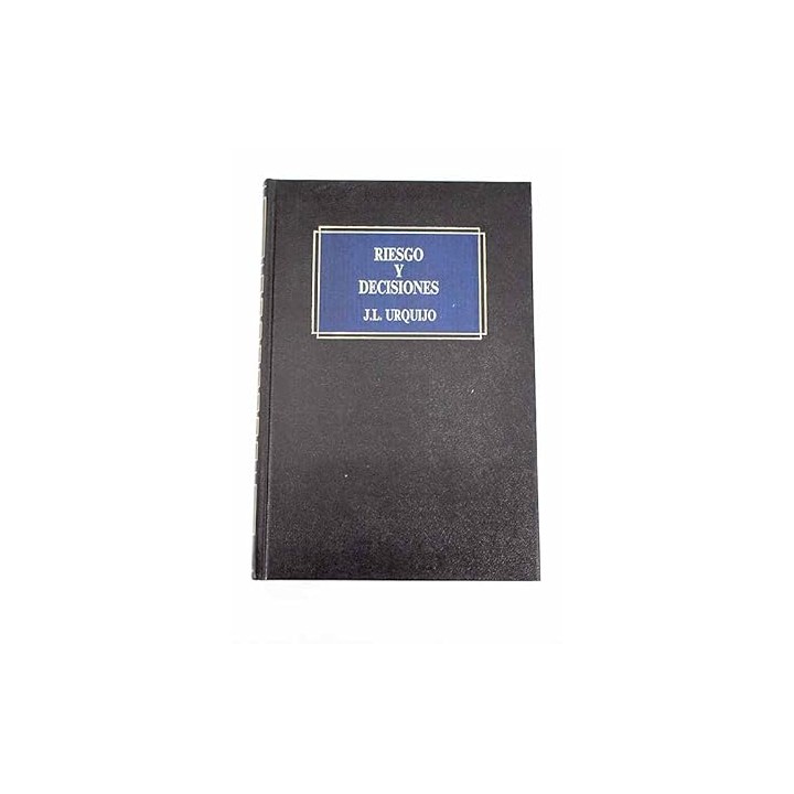 Riesgo y decisiones - Urquijo, José Luis